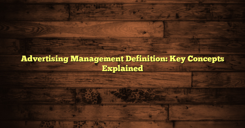 Advertising Management Definition: Key Concepts Explained