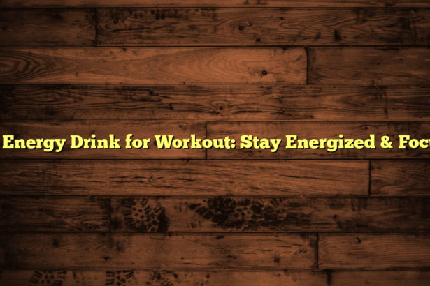 Best Energy Drink for Workout: Stay Energized & Focused