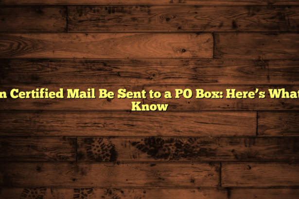 Can Certified Mail Be Sent to a PO Box: Here’s What to Know