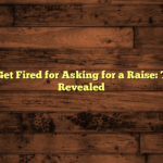 Can You Get Fired for Asking for a Raise: The Truth Revealed