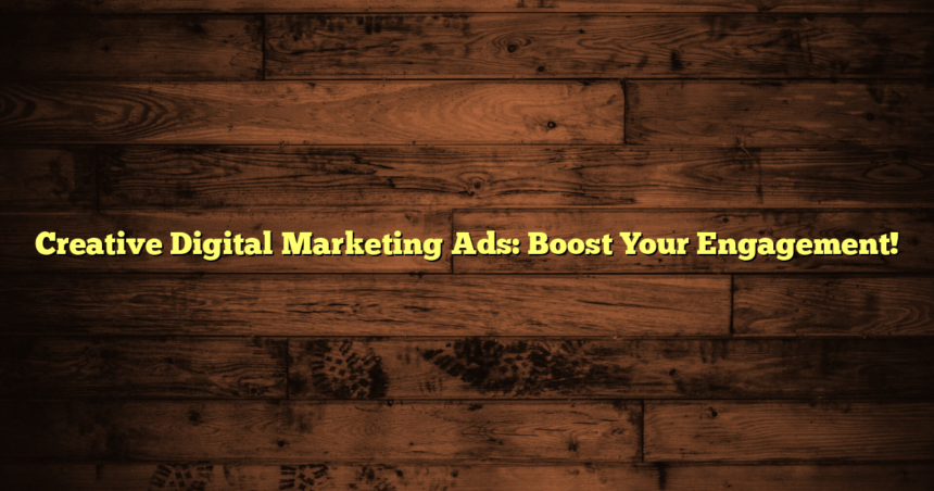 Creative Digital Marketing Ads: Boost Your Engagement!