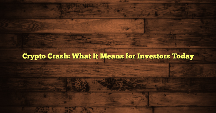 Crypto Crash: What It Means for Investors Today