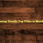 Current Gaming Trends: Top Titles to Watch This Year