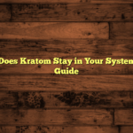 How Long Does Kratom Stay in Your System: Essential Guide