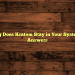 How Long Does Kratom Stay in Your System: Quick Answers