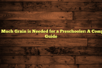 How Much Grain is Needed for a Preschooler: A Complete Guide