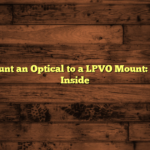 How to Mount an Optical to a LPVO Mount: Easy Steps Inside