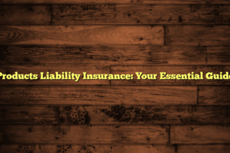 Products Liability Insurance: Your Essential Guide