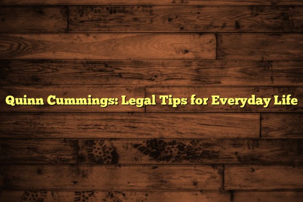 Quinn Cummings: Legal Tips for Everyday Life