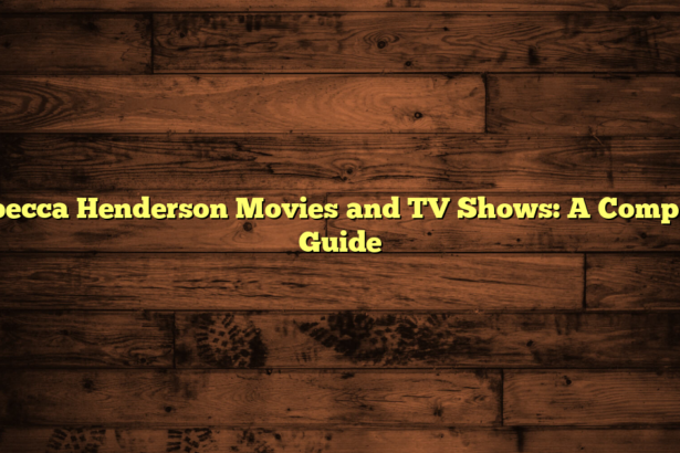 Rebecca Henderson Movies and TV Shows: A Complete Guide