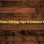 Riverside Video Editing: Tips to Enhance Your Skills