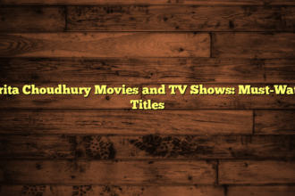 Sarita Choudhury Movies and TV Shows: Must-Watch Titles