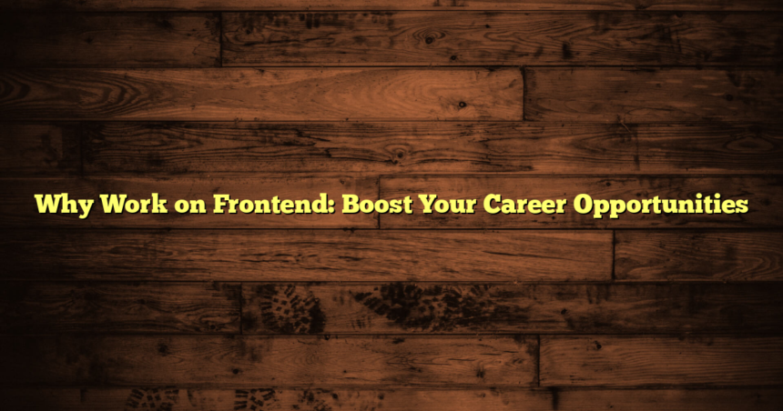 Why Work on Frontend: Boost Your Career Opportunities